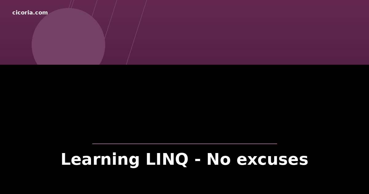 Learning LINQ - No excuses