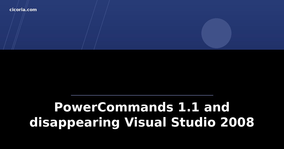 PowerCommands 1.1 and disappearing Visual Studio 2008