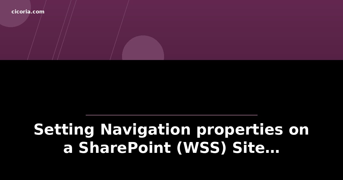 Setting Navigation properties on a SharePoint (WSS) Site…