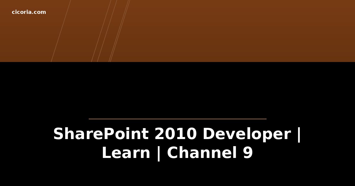 SharePoint 2010 Developer | Learn | Channel 9