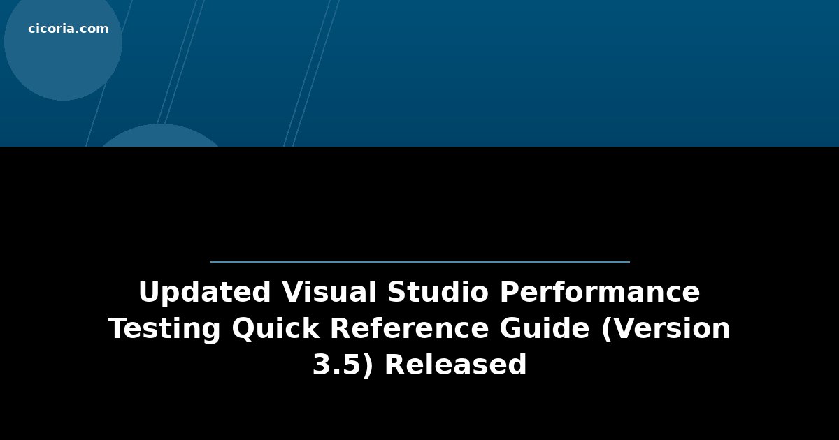 Updated Visual Studio Performance Testing Quick Reference Guide (Version 3.5) Released