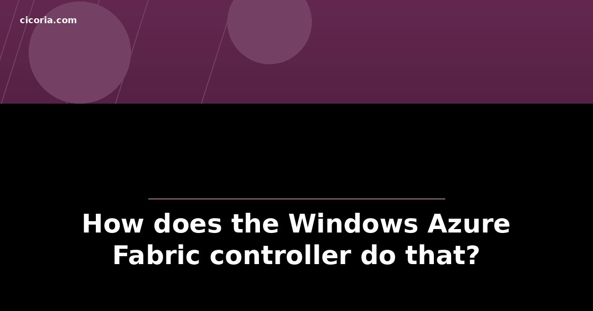How does the Windows Azure Fabric controller do that?