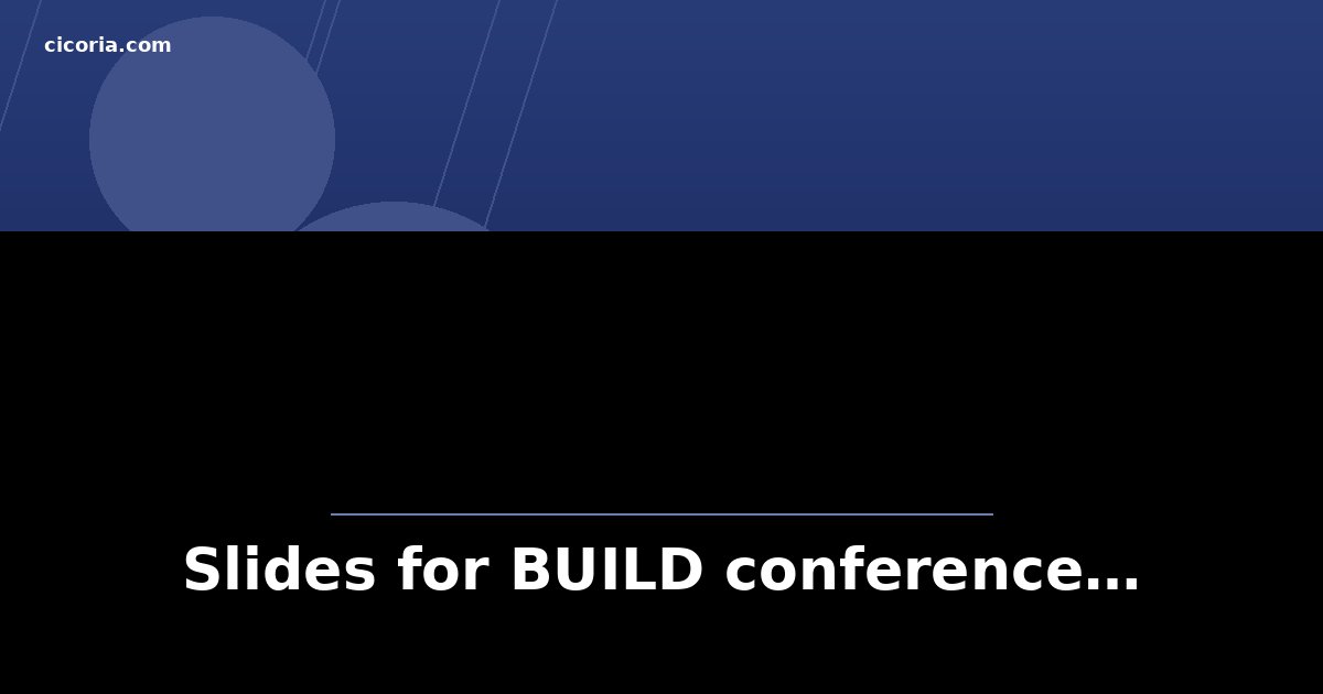 Slides for BUILD conference…