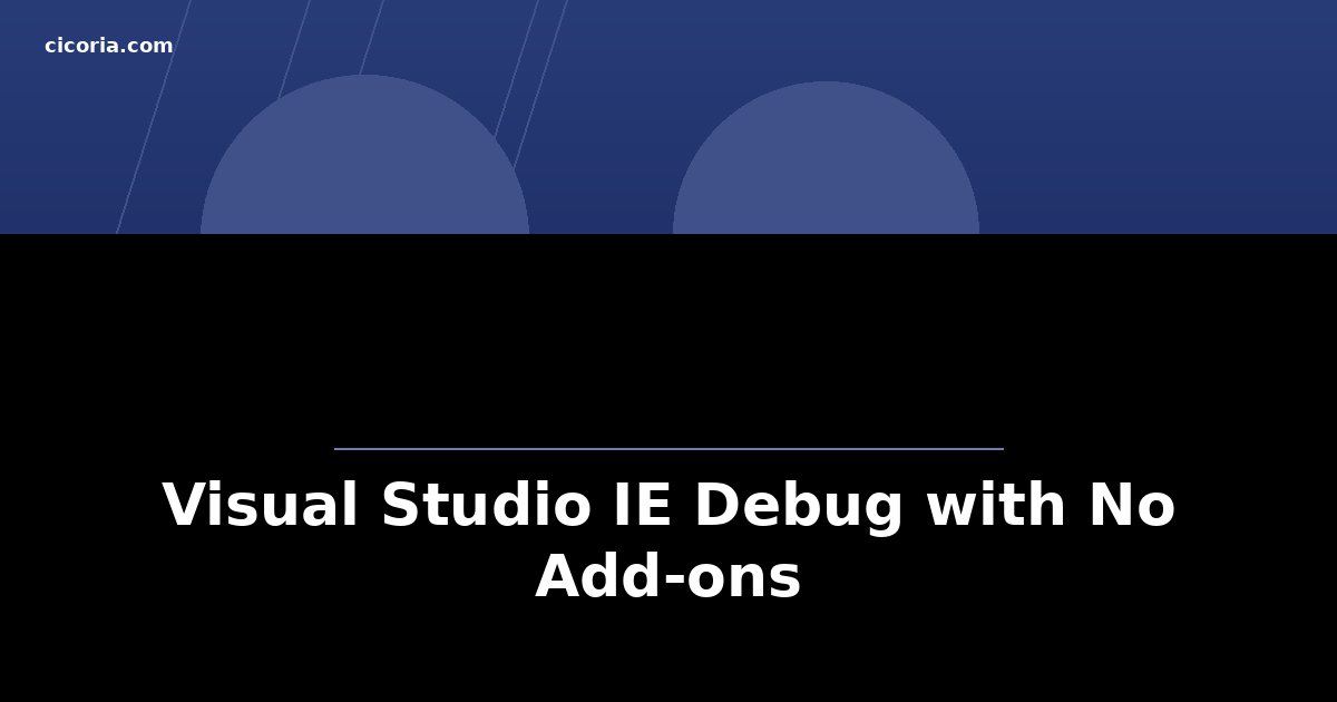 Visual Studio IE Debug with No Add-ons