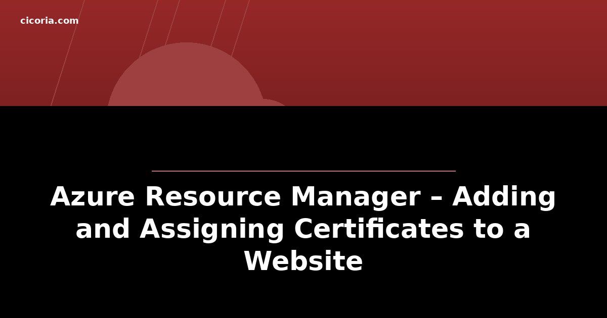 Azure Resource Manager – Adding and Assigning Certificates to a Website