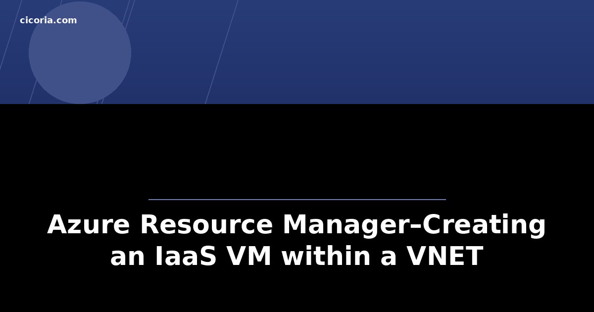 Azure Resource Manager–Creating an IaaS VM within a VNET
