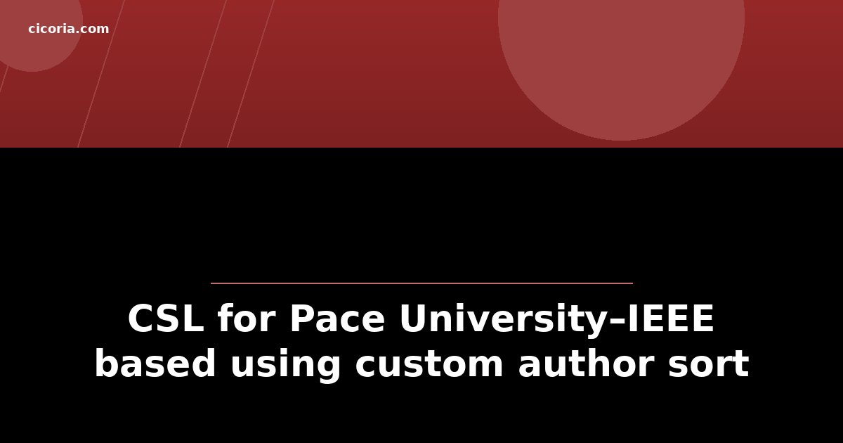 CSL for Pace University–IEEE based using custom author sort