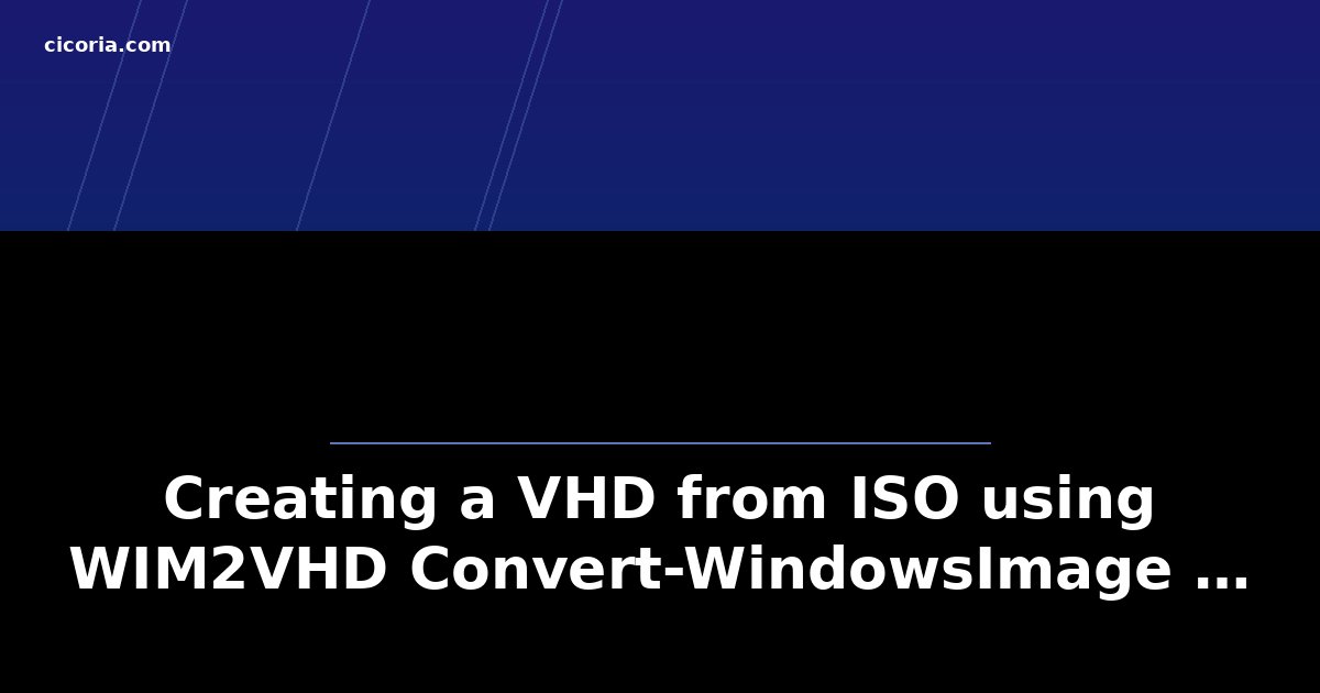 Creating a VHD from ISO using WIM2VHD Convert-WindowsImage …